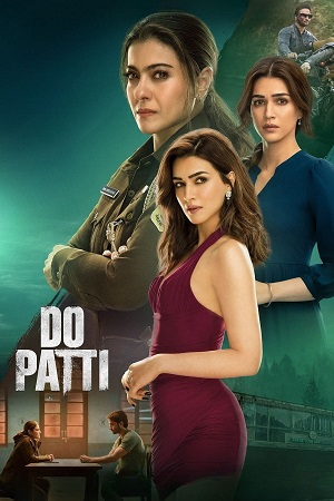  NetFlix Do Patti (2024) WEB-DL [Hindi DD5.1] Full Movie 480p [300MB] | 720p [800MB] | 1080p [2.5GB]