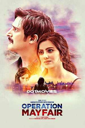  Operation Mayfair (2023) Hindi Full Movie NF WEB-DL 480p [400MB] | 720p [1GB] | 1080p [2GB]